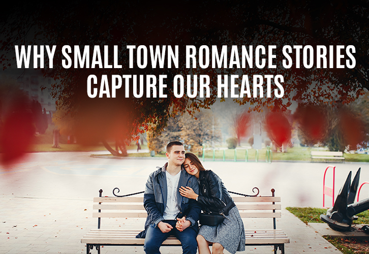Why Small Town Romance Stories Capture Our Hearts